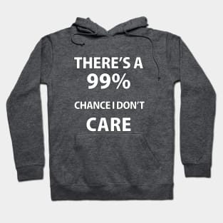 There's A 99% Chance i don't care Hoodie